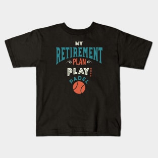 Retirement Plan Play More Padel Kids T-Shirt